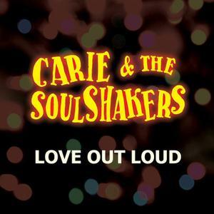 Carie & The Soulshakers - Love out Loud (2019)